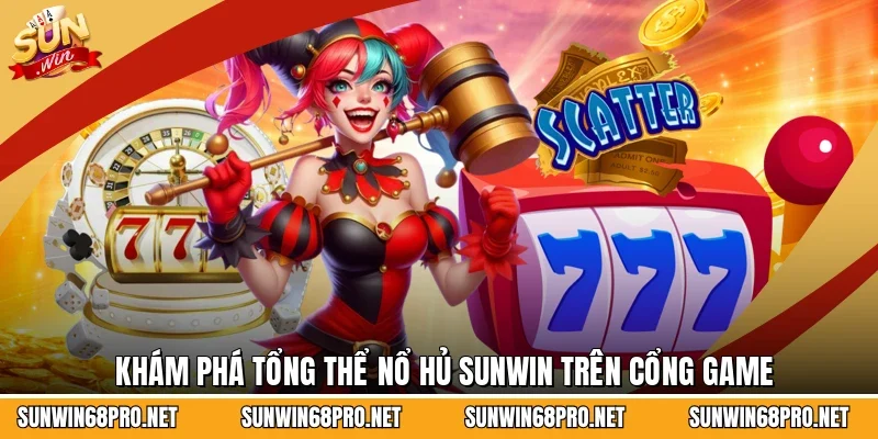 Khám phá tổng thể nổ hũ Sunwin trên cổng game